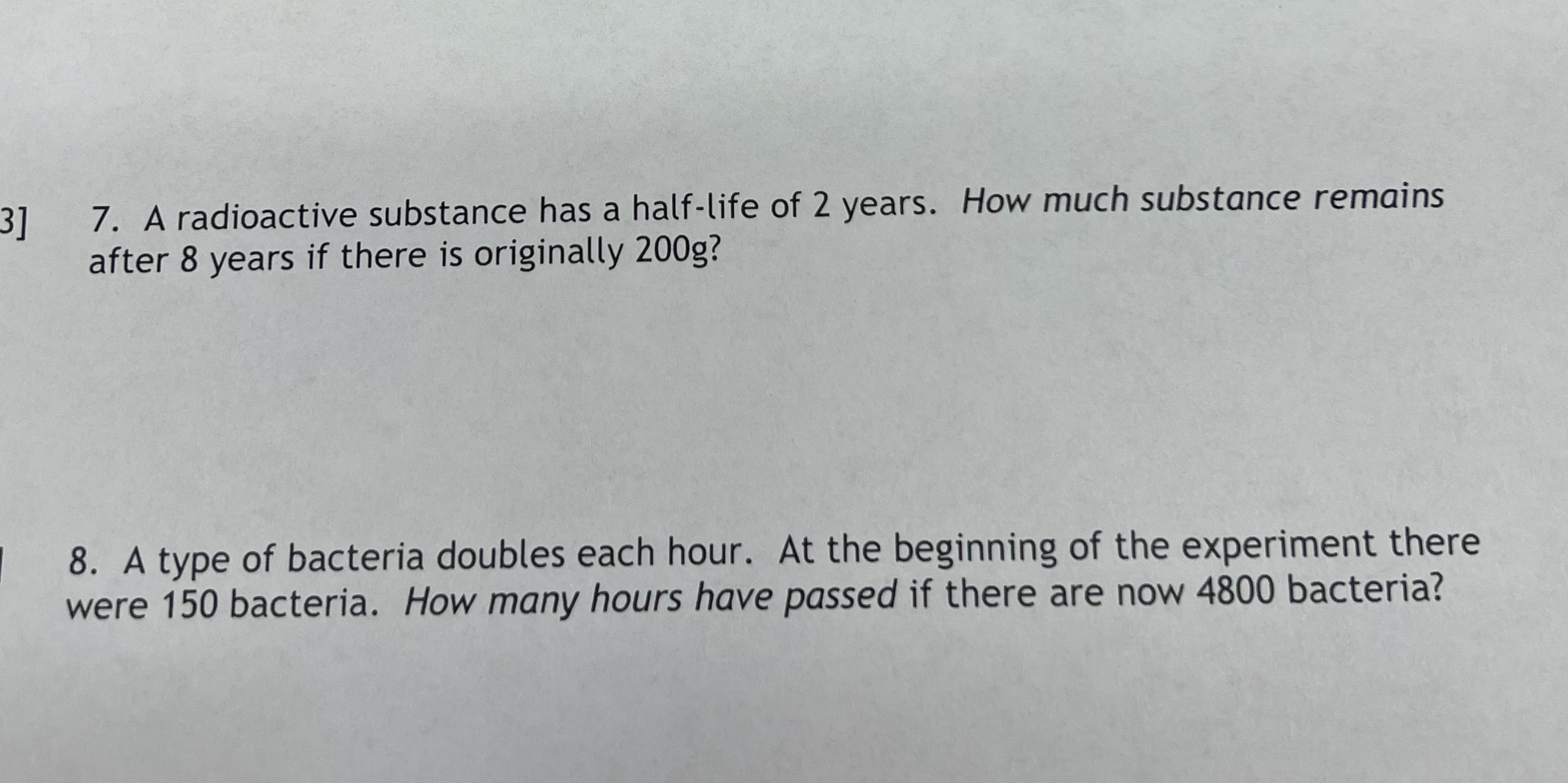 3] 7. A radioactive substance has a half-life of