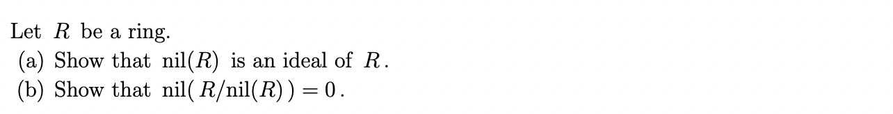 Let R be a ring. (a) Show that nil(R) is an ideal