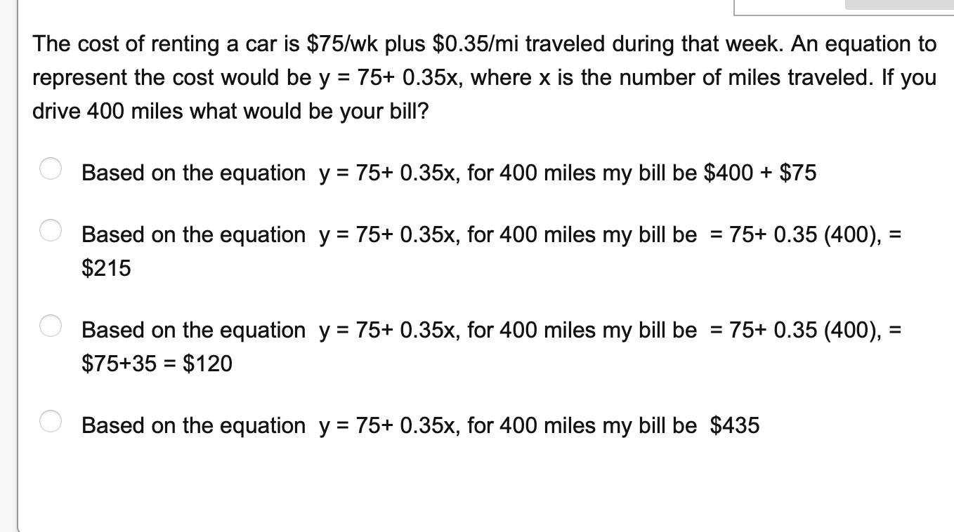 The cost of renting a car is $75/wk plus $0.35/mi