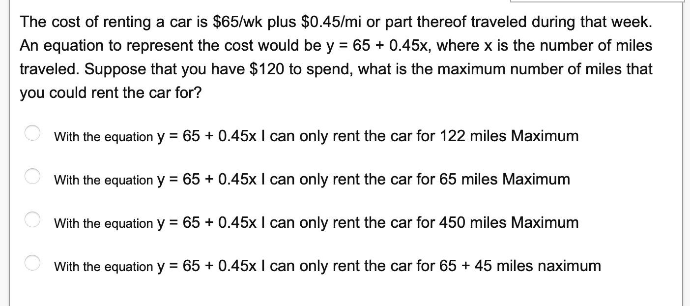 The cost of renting a car is $65/wk plus $0.45/mi