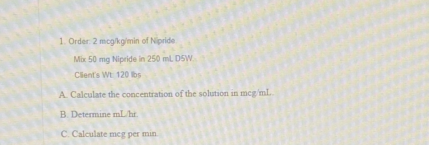 1. Order: 2 mcg/kg/min of Nipride Mix 50 mg
