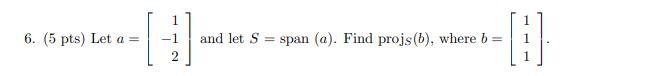 6. (5 pts) Let a = -1 and let S = span (@). Find