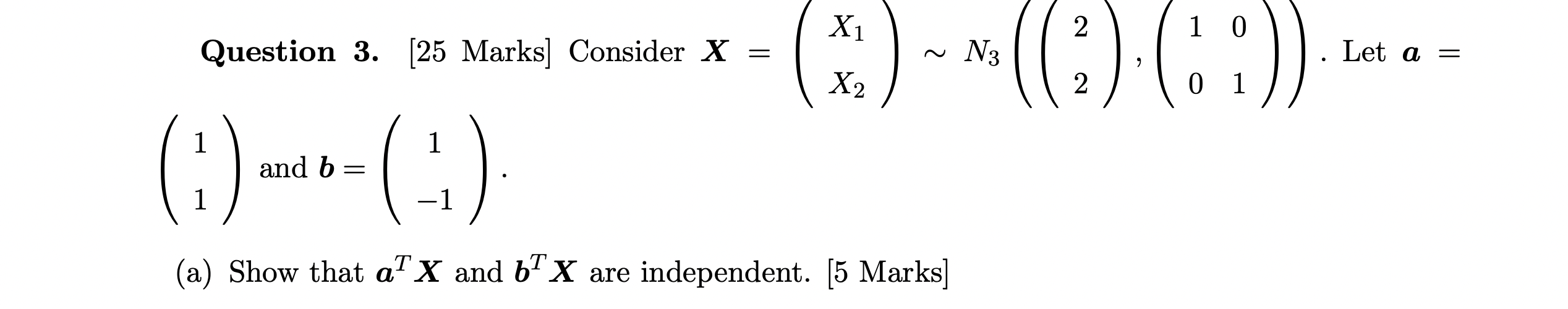 X1 N 1 0 Question 3. [25 Marks] Consider X = ~ N3