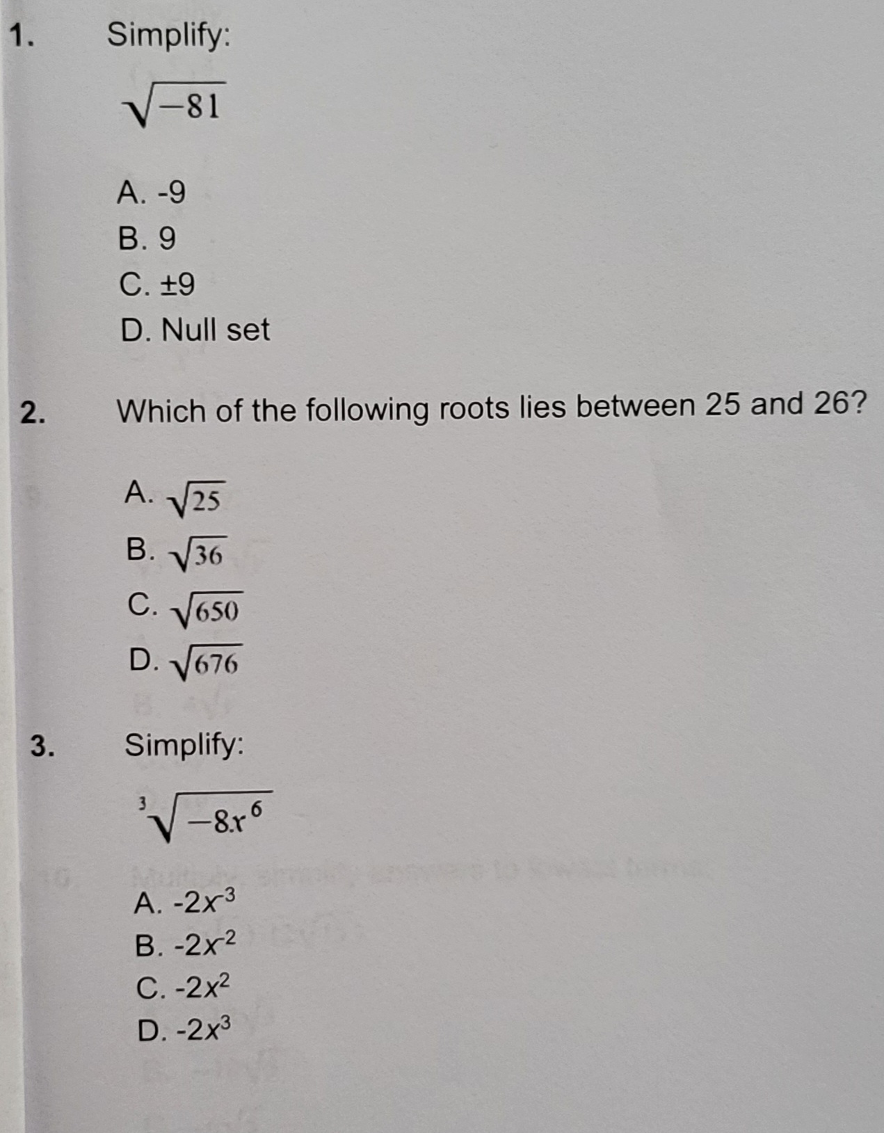 1 . Simplify: -81 A. -9 B. 9 C. 19 D. Null set 2.