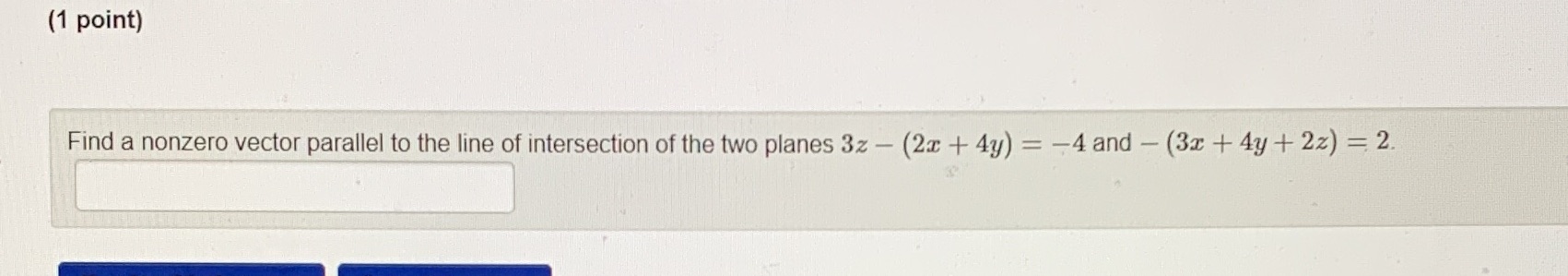 (1 point) Find a nonzero vector parallel to the