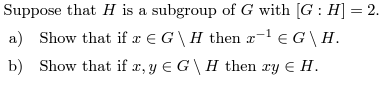 Suppose that # is a subgroup of G with G : H = 2.