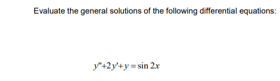 Evaluate the general solutions of the following