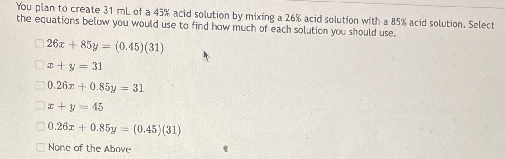 You plan to create 31 ml of a 45% acid solution