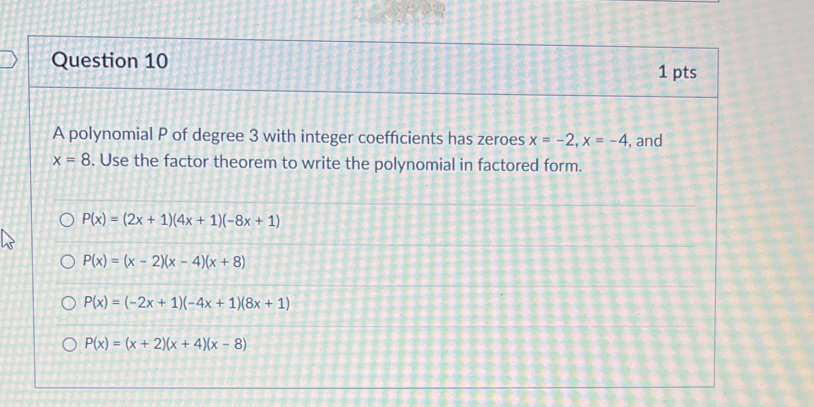 Question 10 1 pts A polynomial P of degree 3 with