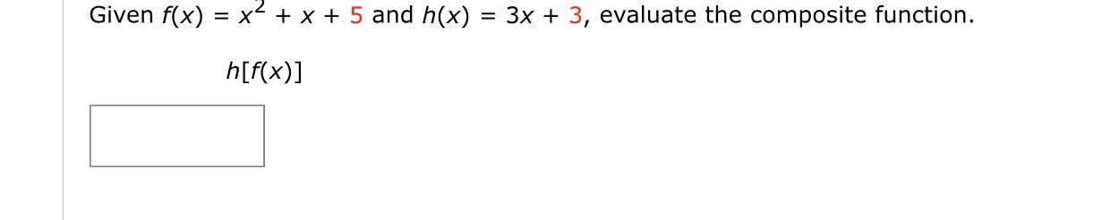 Given f(x) = x < + x + 5 and h(x) = 3x + 3,