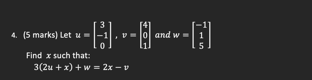 3 4. (5 marks) Let u = -1 1 = and w = 0 Find x