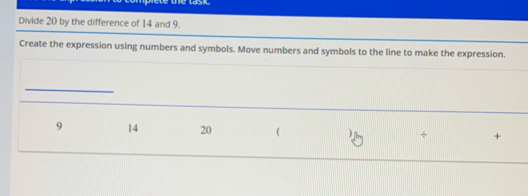 Divide 20 by the difference of 14 and 9. Create