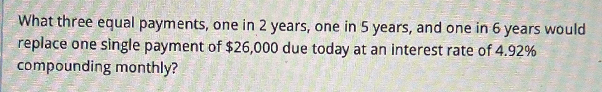 What three equal payments, one in 2 years, one in