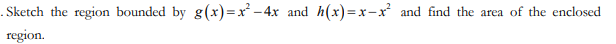 Sketch the region bounded by g(x)=x -4x and