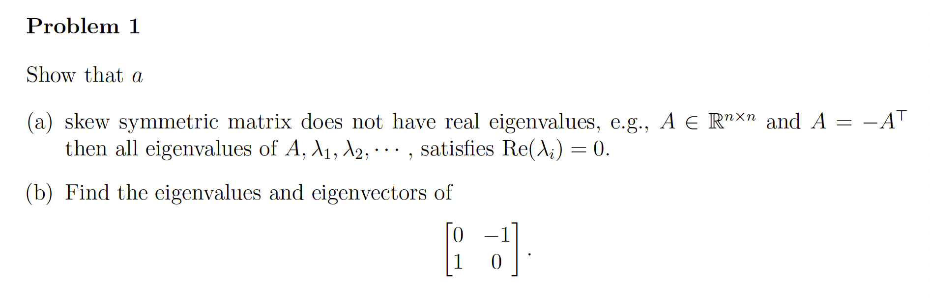 Problem 1 Show that a (a) skew symmetric matrix