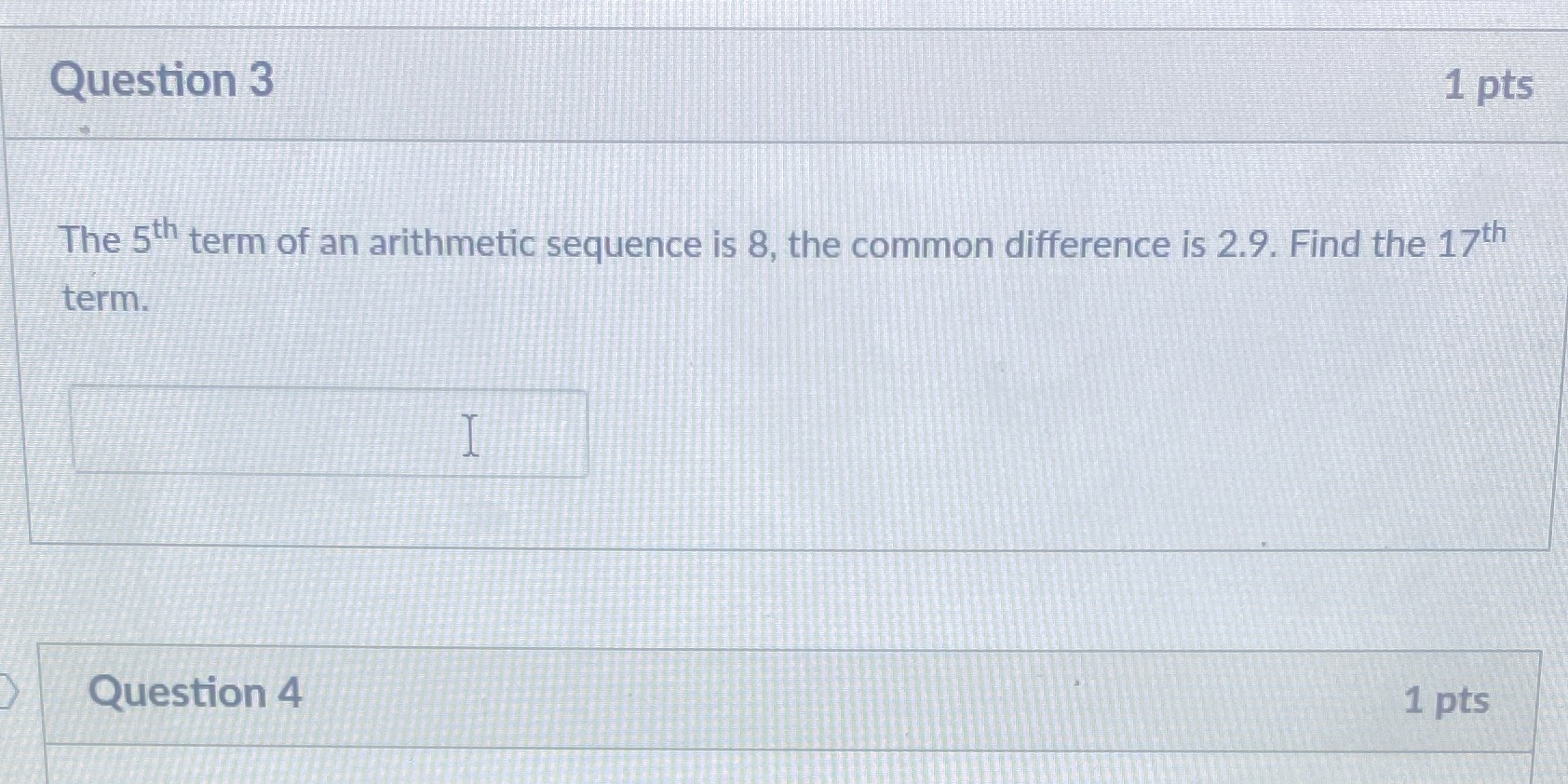 Question 3 1 pts The 5"h term of an arithmetic