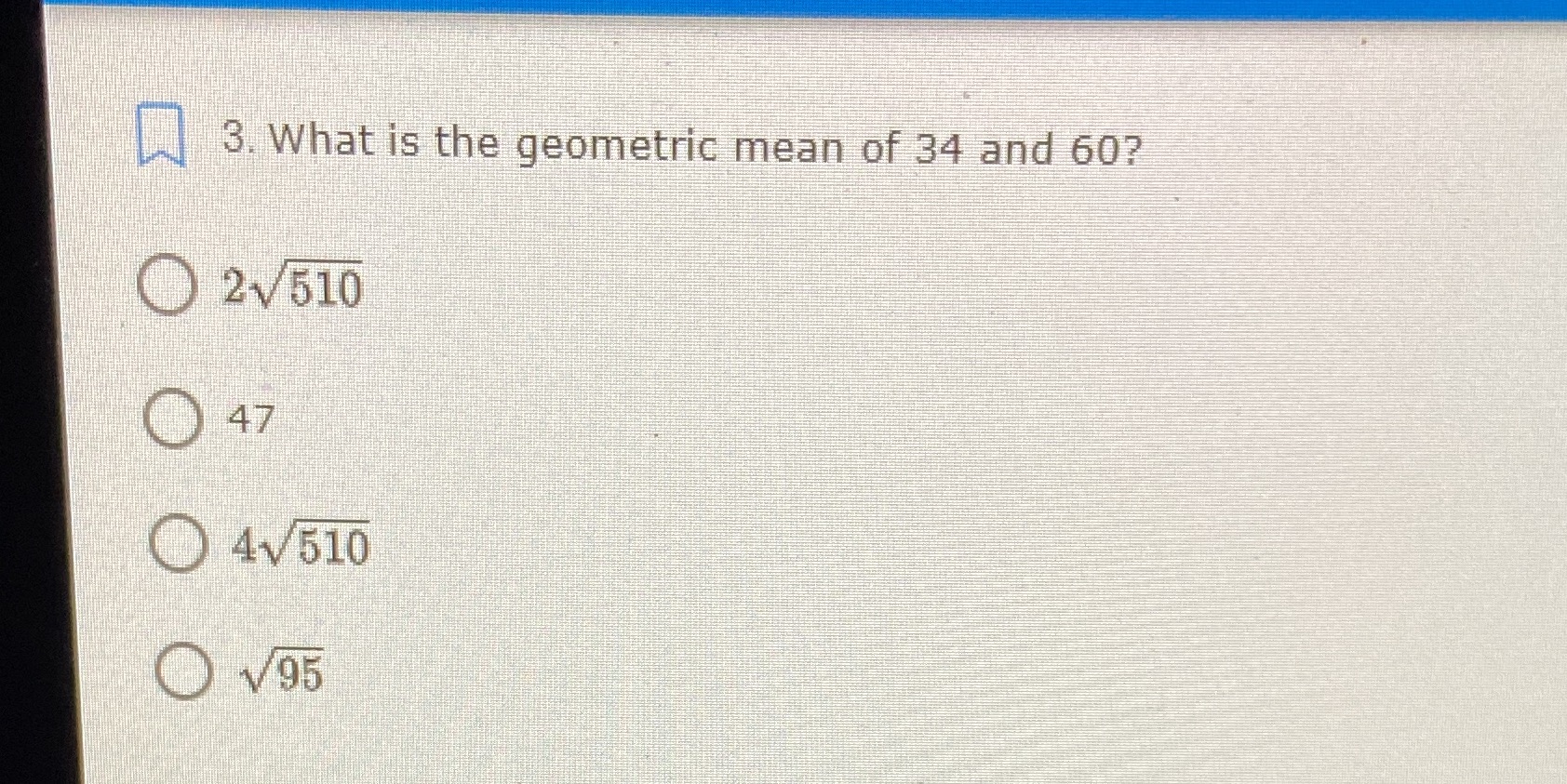 3. What is the geometric mean of 34 and 60? 21510