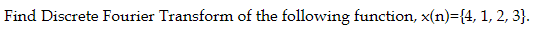 Find Discrete Fourier Transform of the following