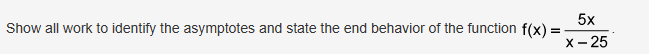 Show all work to identify the asymptotes and