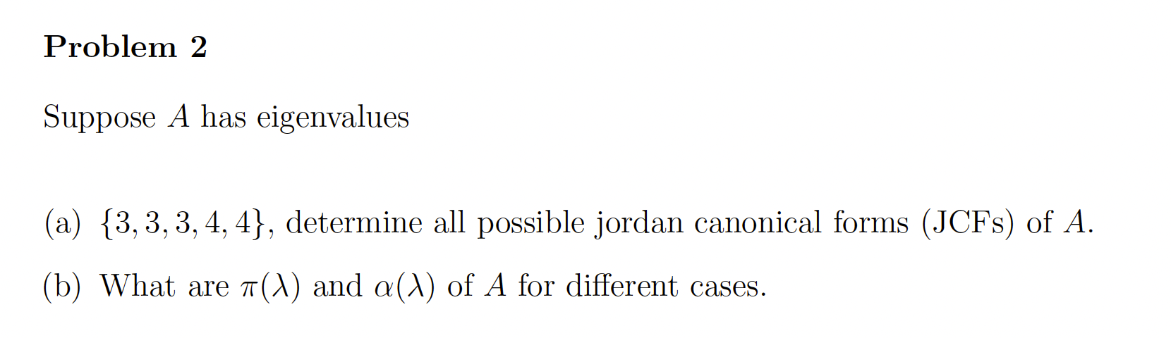 Problem 2 Suppose A has eigenvalues (a) {3, 3, 3,