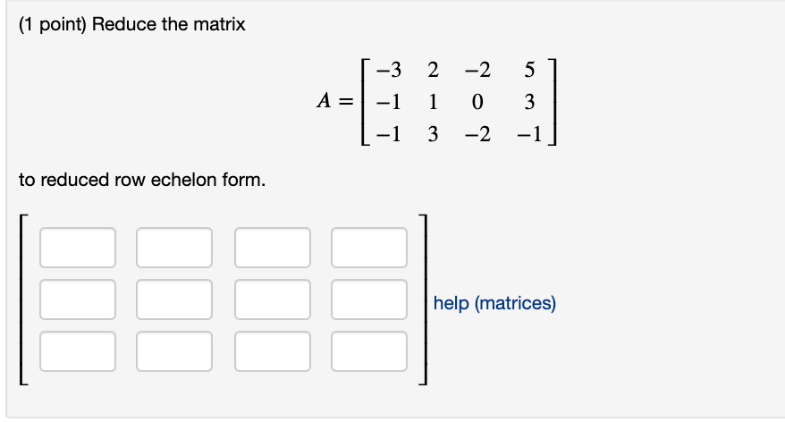 (1 point) Reduce the matrix -3 2 -2 A =1 -1 1 0 3
