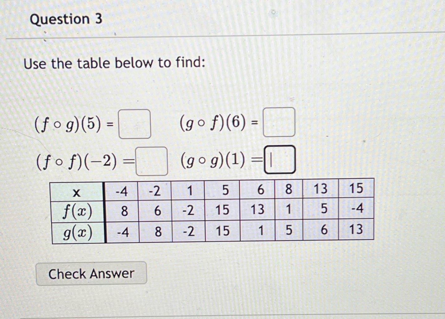 Question 3 Use the table below to find: ( f o g)