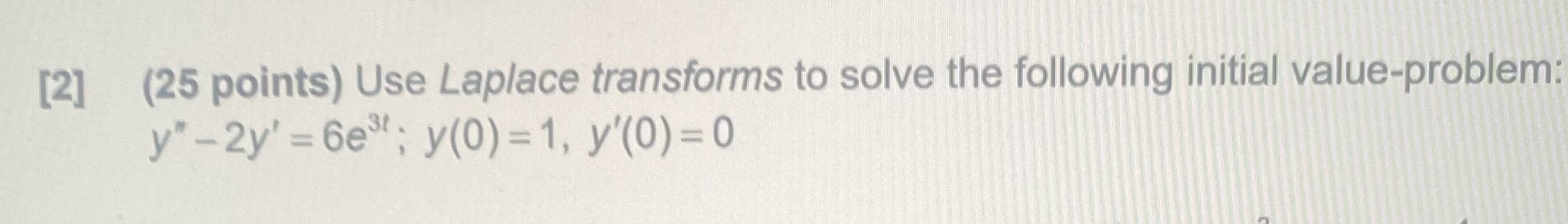 [2] (25 points) Use Laplace transforms to solve