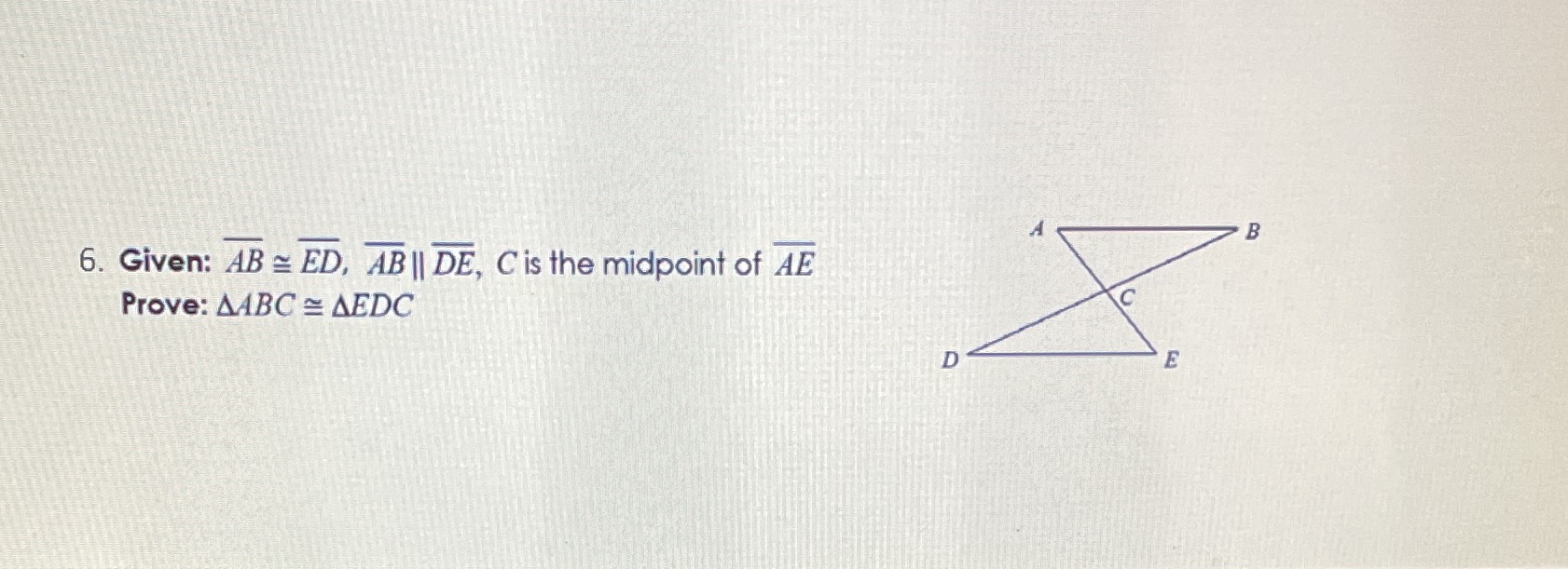 B 6. Given: AB = ED, AB || DE, C is the midpoint
