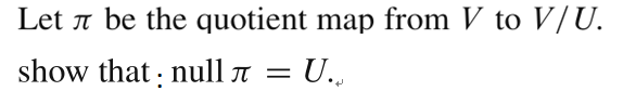 Let It be the quotient map from V to V/ U. Show