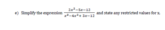 2x2-5x-12 e) Simplify the expression and state