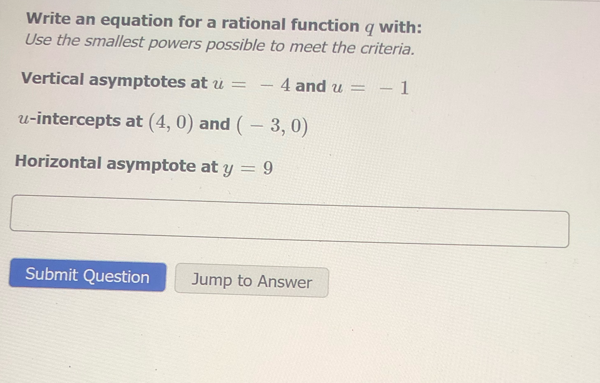 Write an equation for a rational function q with:
