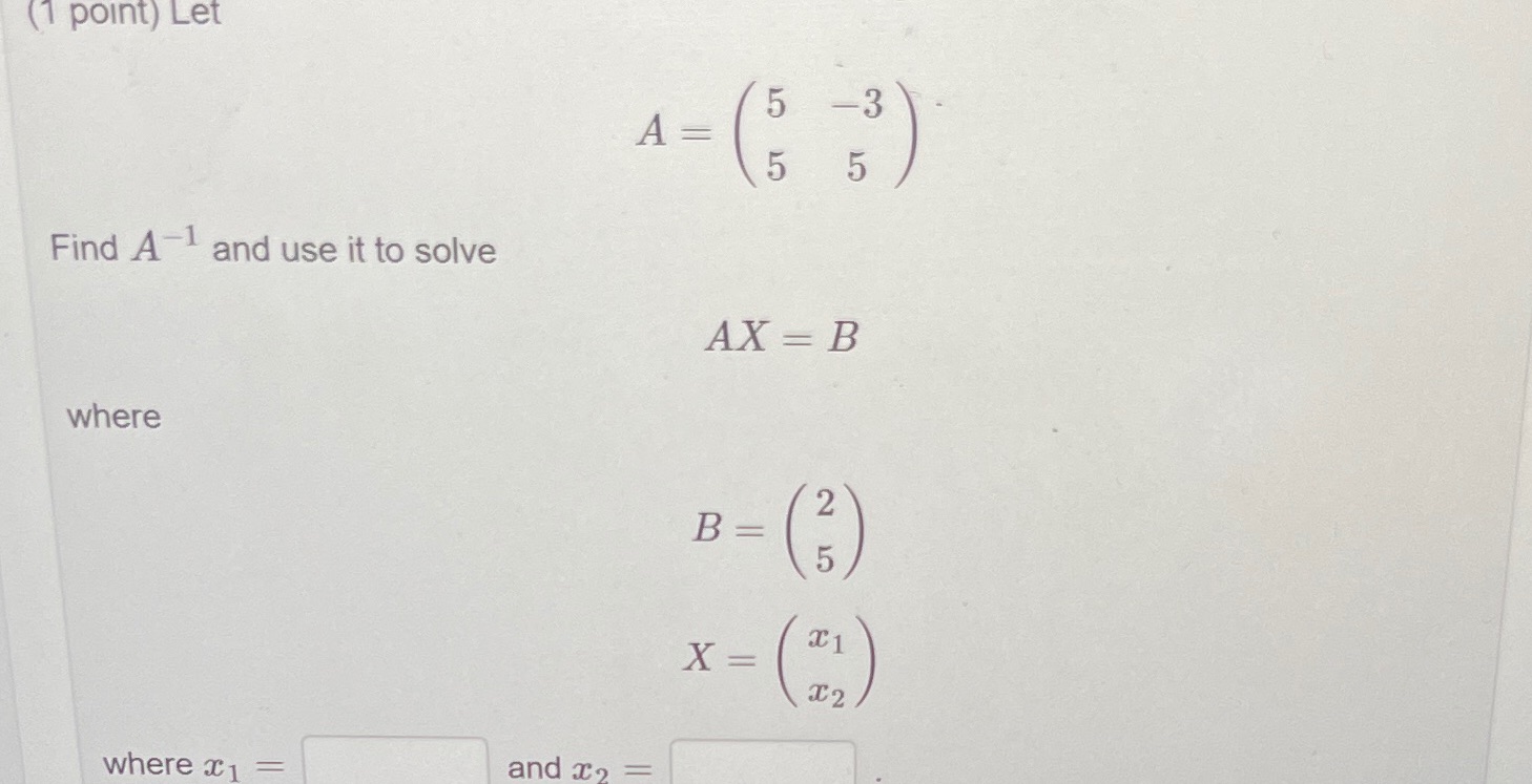 (1 point) Let 5 A = 5 5 Find A and use it to