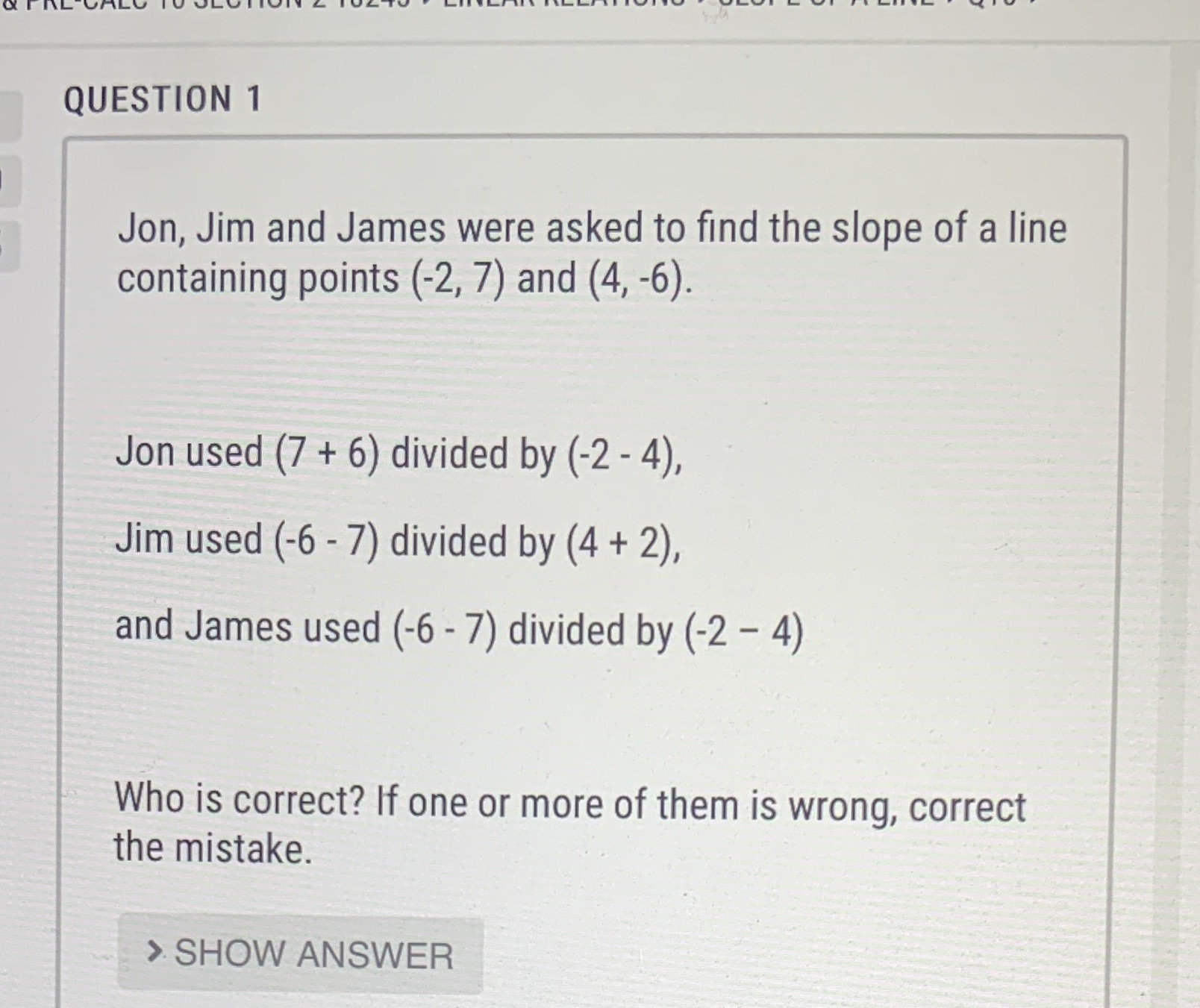 QUESTION 1 Jon, Jim and James were asked to find
