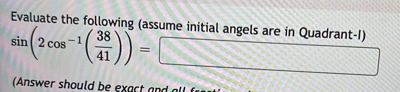 Evaluate the following (assume initial angels are