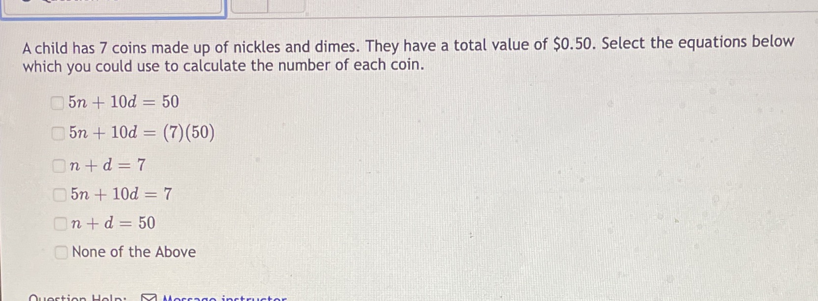 A child has 7 coins made up of nickles and dimes.