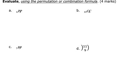 Evaluate, using the permutation or combination