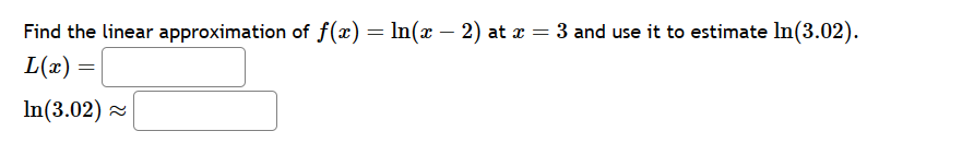 Find the linear approximation of f(a) = In(x -2)
