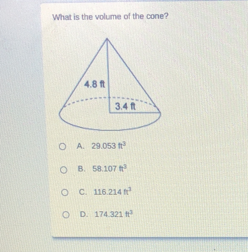 What is the volume of the cone? 4.8 ft 3.4 ft O