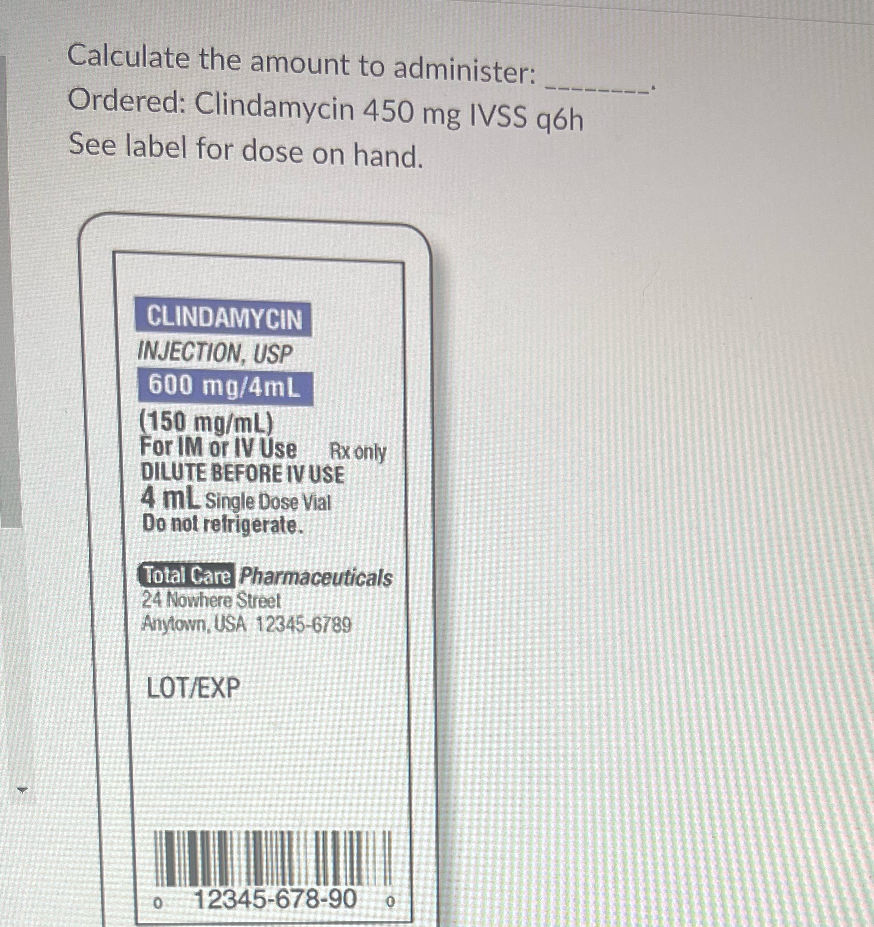 Calculate the amount to administer: Ordered:
