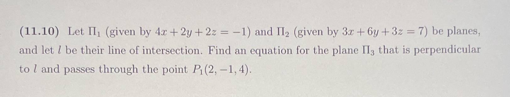 (11.10) Let II (given by 4x + 2y + 2z = -1) and