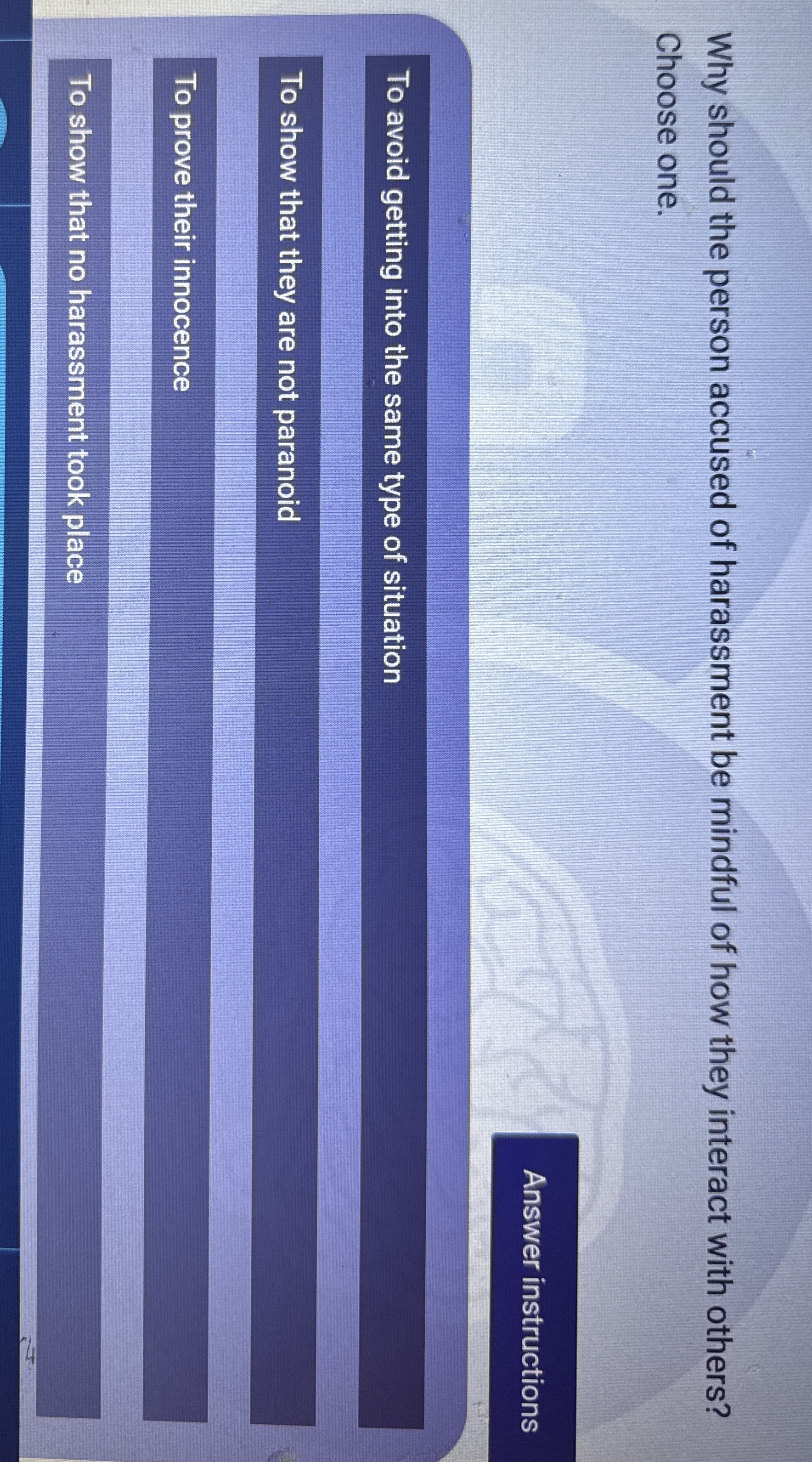 Why should the person accused of harassment be