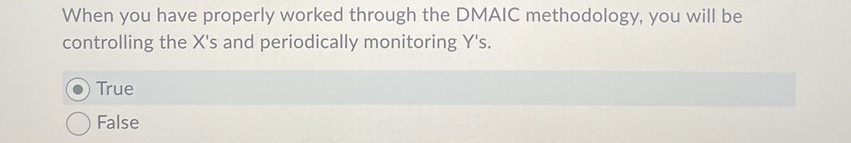 When you have properly worked through the DMAIC