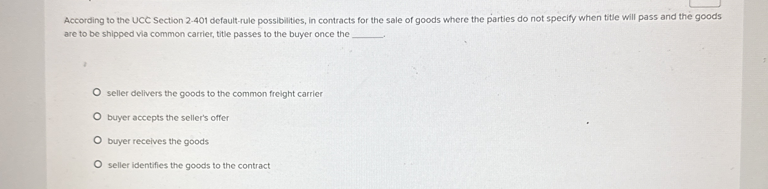 According to the UCC Section 2 - 4 0 1 default -