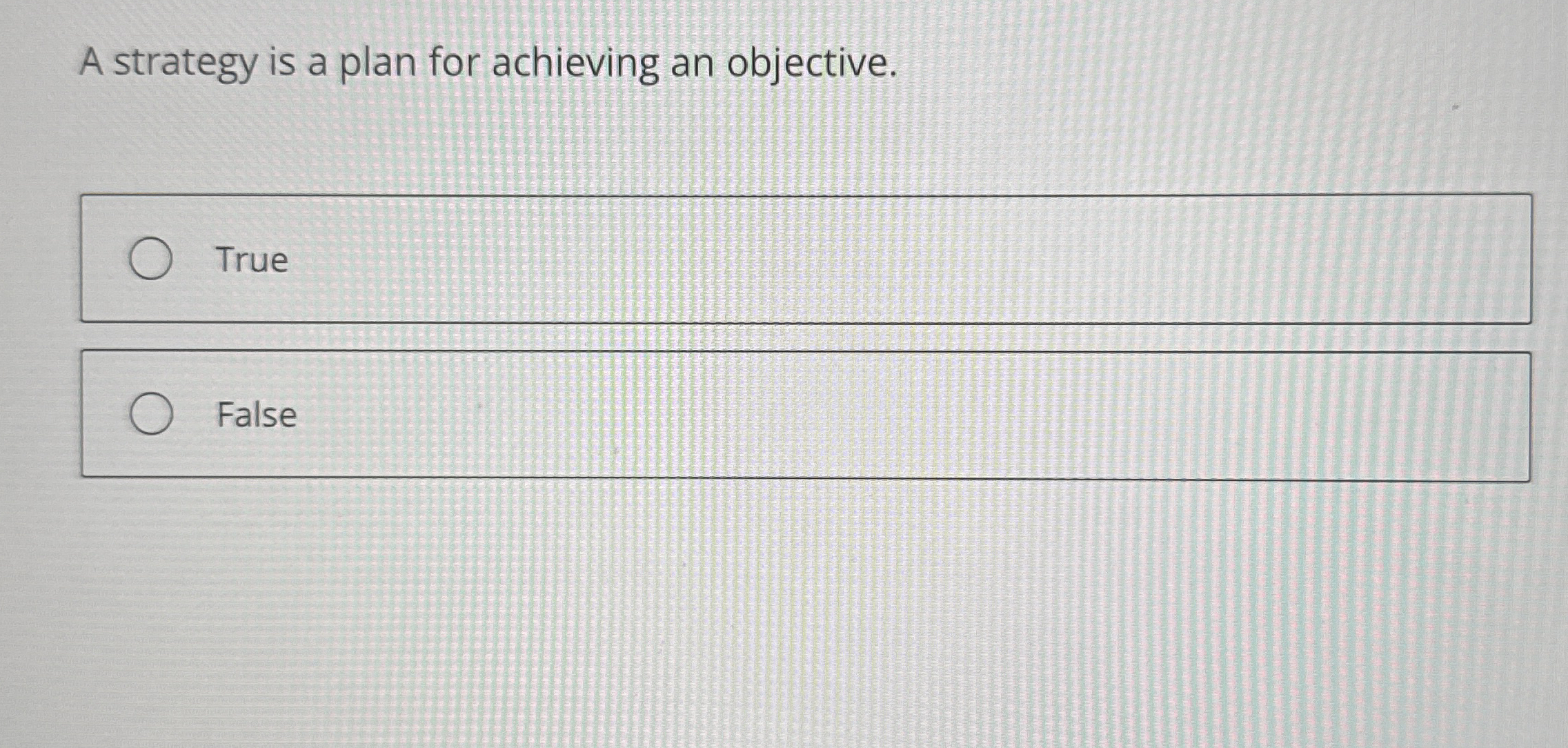 A strategy is a plan for achieving an objective.