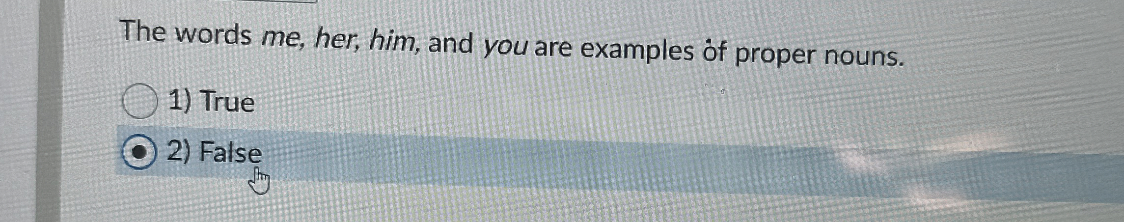 The words me , her, him, and you are examples of