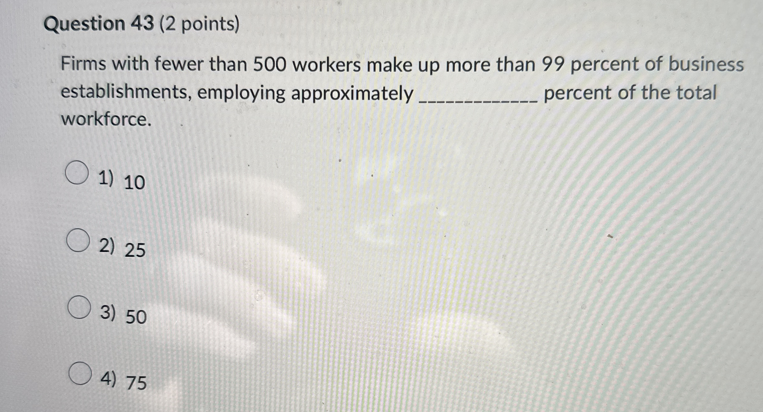 Question 4 3 ( 2 points ) Firms with fewer than 5