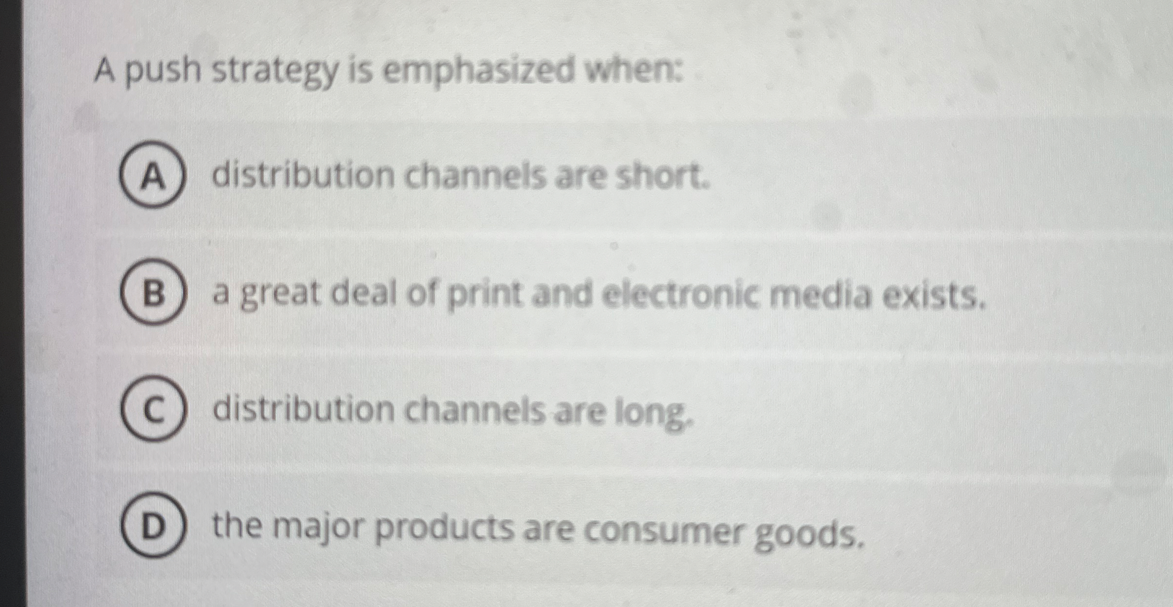 A push strategy is emphasized when: distribution
