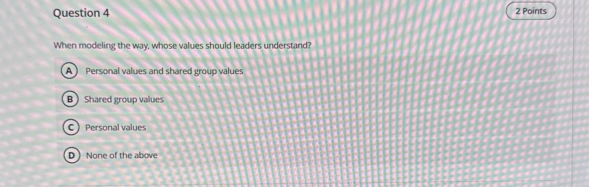 Question 4 2 Points When modeling the way, whose