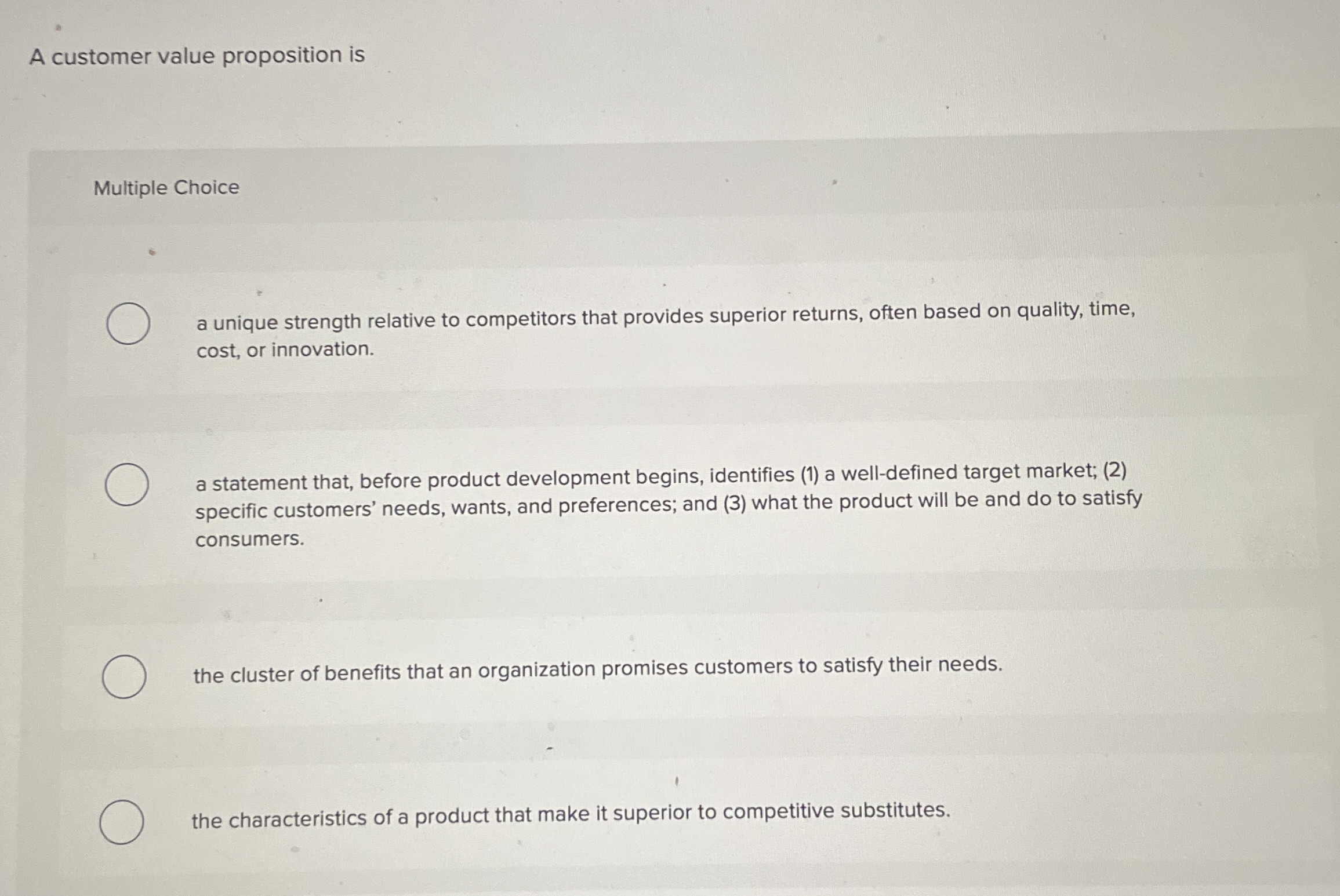 A customer value proposition is Multiple Choice a