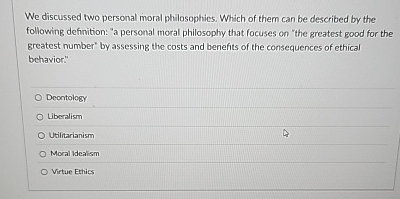 We discussed two personal moral philosophics.